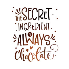 The secret ingredient is always chocolate phrase. Isolated sweets quote colorful hand draw lettering text in chocolate brown colors.