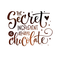 The secret ingredient is always chocolate phrase. Isolated sweets quote colorful hand draw lettering text in chocolate brown colors