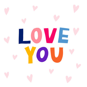 Love you sign isolated on white background. Fun multicolor letters. Romantic positive message with warm words and hearts. Beautiful design for poster, card, shirt print. Stock vector illustration.