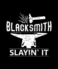 blacksmith slayin it graphic in a black and white graphic design for this occupation.  Hammer and anvil in this design for concepts about blacksmithing.