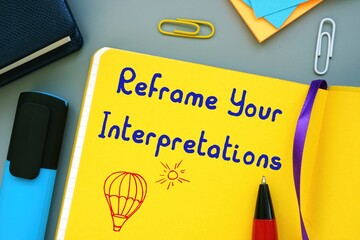 Motivation concept about Reframe Your Interpretations with phrase on the page.