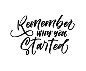Remember why you started card. Hand drawn brush style modern calligraphy. Vector illustration of handwritten lettering. 
