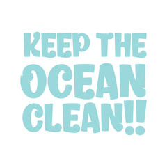 Keep the ocean clean. Beautiful environmental quote. Modern calligraphy and hand lettering.