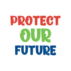 Protect our future. Best cool environmental quote. Modern calligraphy and hand lettering.