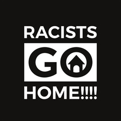 Racists Go Home. Word Slogan. Graphic Design of Protest Banner. 