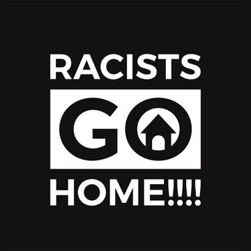 Racists Go Home. Word Slogan. Graphic Design of Protest Banner. 