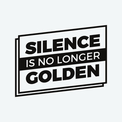 Silence is No Longer Golden. Word Slogan. Graphic Design of Protest Banner. 