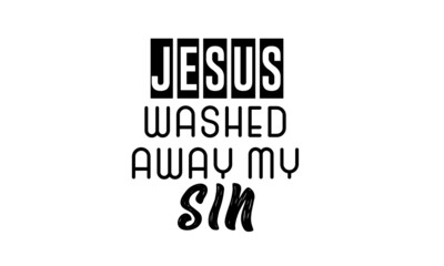 Obraz premium Jesus washed away my sin, Christian faith, Typography for print or use as poster, card, flyer or T Shirt 