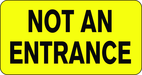 Not An Entrance Yellow Sign