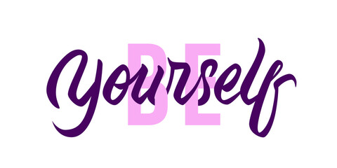 Be Yourself - modern design with calligraphic inscription and font. Vector typography, isolated on white background.