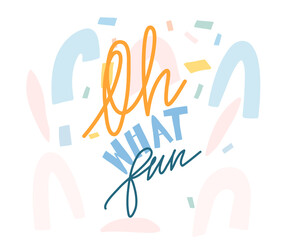 Hand drawn vector abstract stock graphic illustrations border with positive handwritten Oh what fun lettering text quote isolated on white collage background