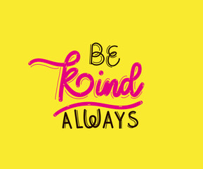 be kind always lettering design of Quote phrase text and positivity theme Vector illustration