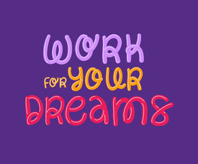 Work for your dreams lettering design of Quote phrase text and positivity theme Vector illustration