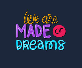 we are made of dreams lettering design of Quote phrase text and positivity theme Vector illustration