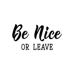Be nice or leave. Vector illustration. Lettering. Ink illustration.
