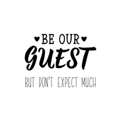 Fototapeta premium Be our guest but do not expect much. Vector illustration. Lettering. Ink illustration.