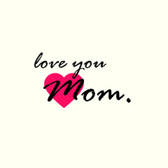 Love you mom slogan graphic vector print lettering for t shirt print design