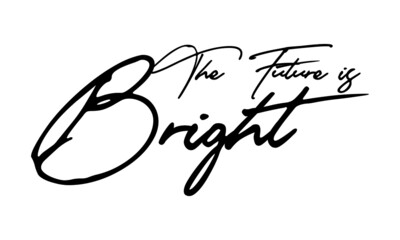 The Future is Bright Calligraphy Handwritten Typography  Black Color Text On 
White Background