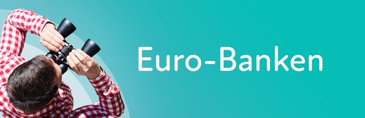 Fototapeta premium Euro-Banken. Mann mit Fernglas aus Vogelperspektive. Beobachtung, Draufsicht, Panorama. Business Text auf blau. Statistik, Wirtschaft
