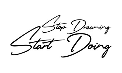 Stop Dreaming Start Doing Typography Handwritten Text 
Positive Quote
