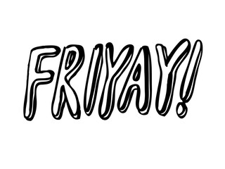 Friyay. Brush hand lettering. Inspiring quote. Motivating modern calligraphy. Can be used for photo overlays, posters, holiday clothes, cards and more.