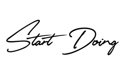 Start Doing. Typography Handwritten Text 
Positive Quote