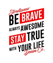 Be brave always awesome stay true with your life, design typography, t shirt graphics, vector illustration
