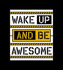 Typography slogan wake up and be awesome for tee shirt, vector illustration