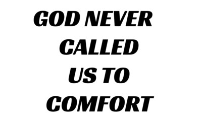 God never called us to comfort, Christian faith, Typography for print or use as poster, card, flyer or T Shirt