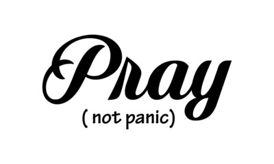 Pray, not panic, Christian faith, Typography for print or use as poster, card, flyer or T Shirt