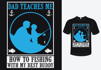 Dad Teaches Me How to Fishing With My Best Buddy t-shir design-father's Day t-shirt design