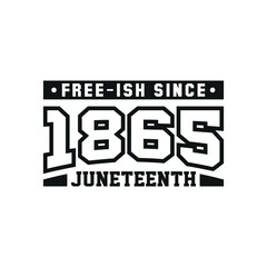Free-ish Since 1865 Juneteenth. Design of Banner. Vector logo Illustration.