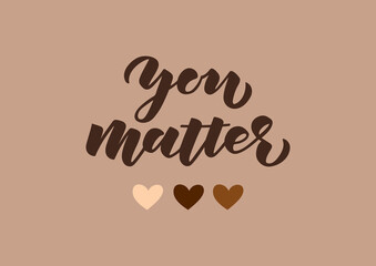 You matter lettering. Black lives matter