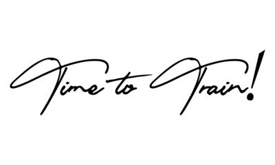 Time to Train! Typography Handwritten Text 
Positive Quote