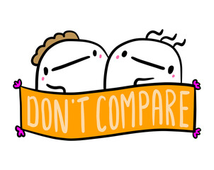 Don't compare hand drawn vector illustration in cartoon style people together talking label lettering