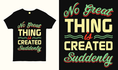 No great thing is created suddenly. Motivational and inspirational quote t shirt design. Print ready life style graphics for t-shirt, mug, bag, pillow and sticker