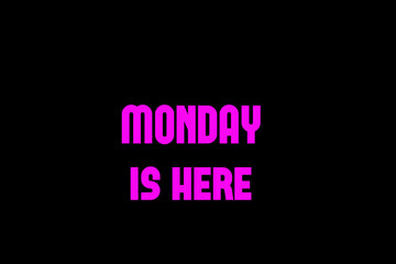Monday is here