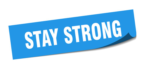 stay strong sticker. stay strong square isolated sign. stay strong label