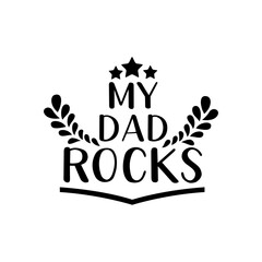 Father's Day Quote, My Dad rocks vector illustration design on white background