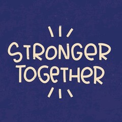 Collaboration, teamwork or protest quote vector design. Stronger together handwritten lettering phrase about possibility to change the situation, doing something in a group of