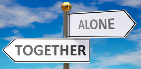 Together and alone as different choices in life - pictured as words Together, alone on road signs pointing at opposite ways to show that these are alternative options., 3d illustration