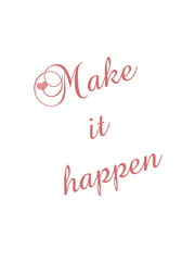 Motivational quote make it happen written on abstract background with colorful pattern, positive thoughts about life, graphic design illustration wallpaper