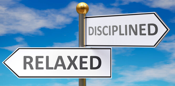 Relaxed and disciplined as different choices in life - pictured as words Relaxed, disciplined on road signs pointing at opposite ways to show that these are alternative options., 3d illustration