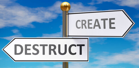 Destruct and create as different choices in life - pictured as words Destruct, create on road signs pointing at opposite ways to show that these are alternative options., 3d illustration