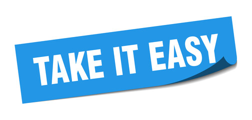 take it easy sticker. take it easy square isolated sign. take it easy label