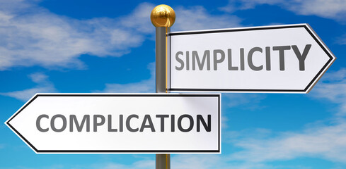 Complication and simplicity as different choices in life - pictured as words Complication, simplicity on road signs pointing at opposite ways, 3d illustration