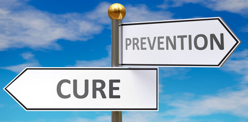 Cure and prevention as different choices in life - pictured as words Cure, prevention on road signs pointing at opposite ways to show that these are alternative options., 3d illustration