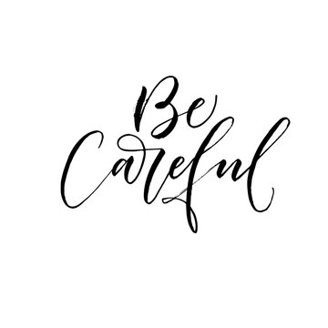 Be careful card. Modern vector brush calligraphy. Ink illustration with hand-drawn lettering. 