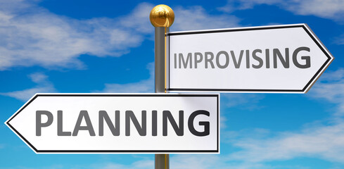 Planning and improvising as different choices in life - pictured as words Planning, improvising on road signs pointing at opposite ways to show that these are alternative options., 3d illustration