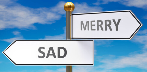 Sad and merry as different choices in life - pictured as words Sad, merry on road signs pointing at opposite ways to show that these are alternative options., 3d illustration